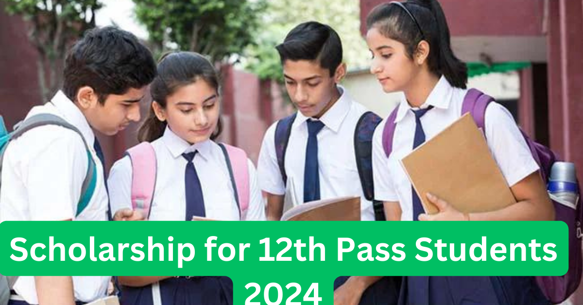 Scholarship for 12th Pass Students 2024