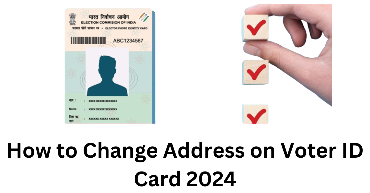 How to Change Address on Voter ID Card 2024